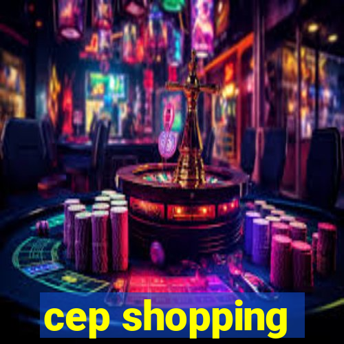 cep shopping